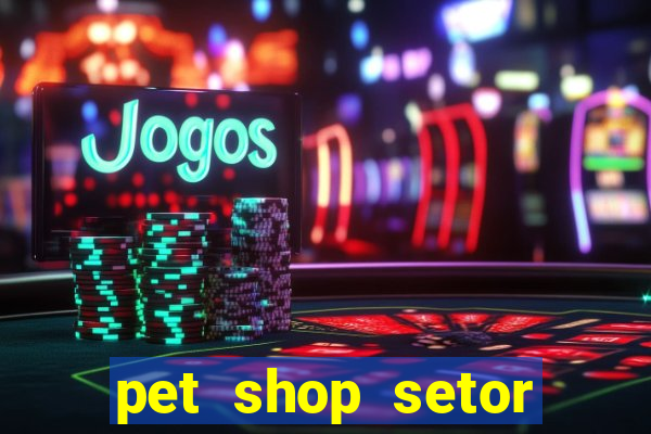 pet shop setor vila nova goiania